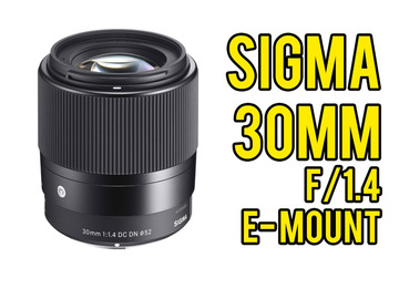 List my kit: 30mm f/1.4 Sigma Prime Lens (E Mount)