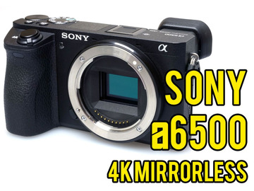 List my kit: Sony a6500 4K Mirrorless Camera